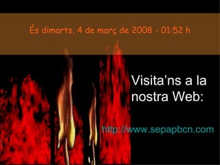 És  dimarts, 2 de juny de 2009  -  02:09  h http://www.sepapbcn.com Visita’ns a la nostra Web: 