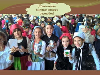 ¡Cómo molan
nuestros envases
decorados!
 