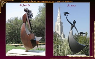 A fonte A paz
Duas obras monumentaiDuas obras monumentai s:s: (entre outras)(entre outras)
 