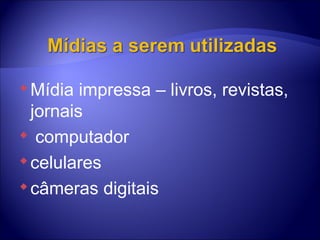 Mídia impressa – livros, revistas, jornais computador  celulares câmeras digitais  