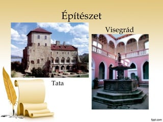 Építészet 
Tata 
Visegrád 
 