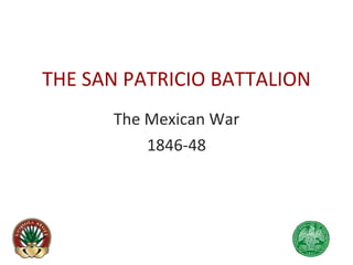 THE SAN PATRICIO BATTALION The Mexican War 1846-48 