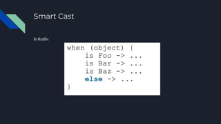 Smart Cast
In Kotlin
 