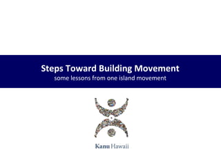 Steps Toward Building Movement
some lessons from one island movement

 