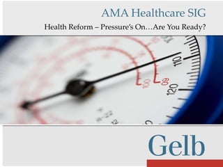 Health Reform – Pressure’s On…Are You Ready? AMA Healthcare SIG 