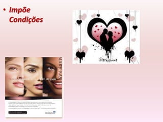 • Impõe
  Condições
 