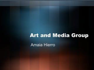 Art and Media Group Amaia Hierro 