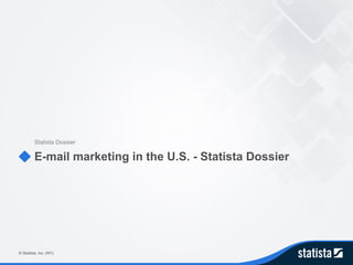 E-mail marketing in the U.S. - Statista Dossier
Statista Dossier
© Statista, Inc. (NY)
 