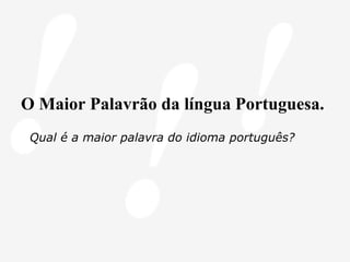 O Maior Palavrão da língua Portuguesa. Qual é a maior palavra do idioma português? 