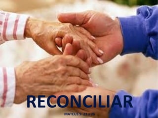RECONCILIARMATEUS 5: 23 a 26
 