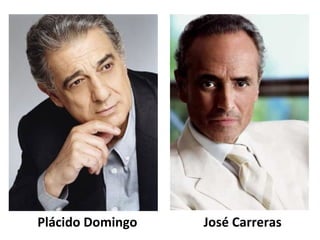 Plácido Domingo José Carreras
 