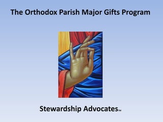 The Orthodox Parish Major Gifts Program
Stewardship AdvocatesTM
 