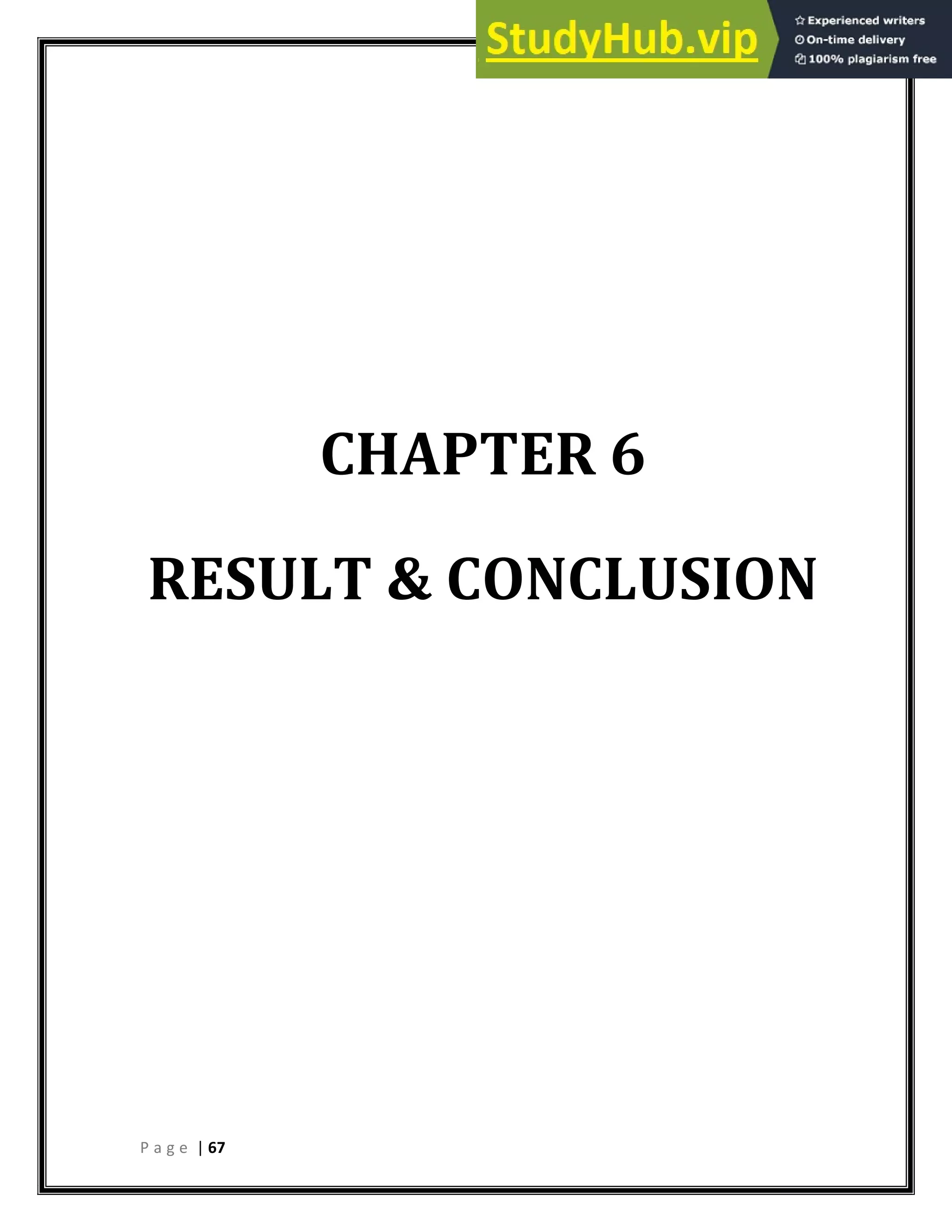 P a g e | 67
CHAPTER 6
RESULT & CONCLUSION
 