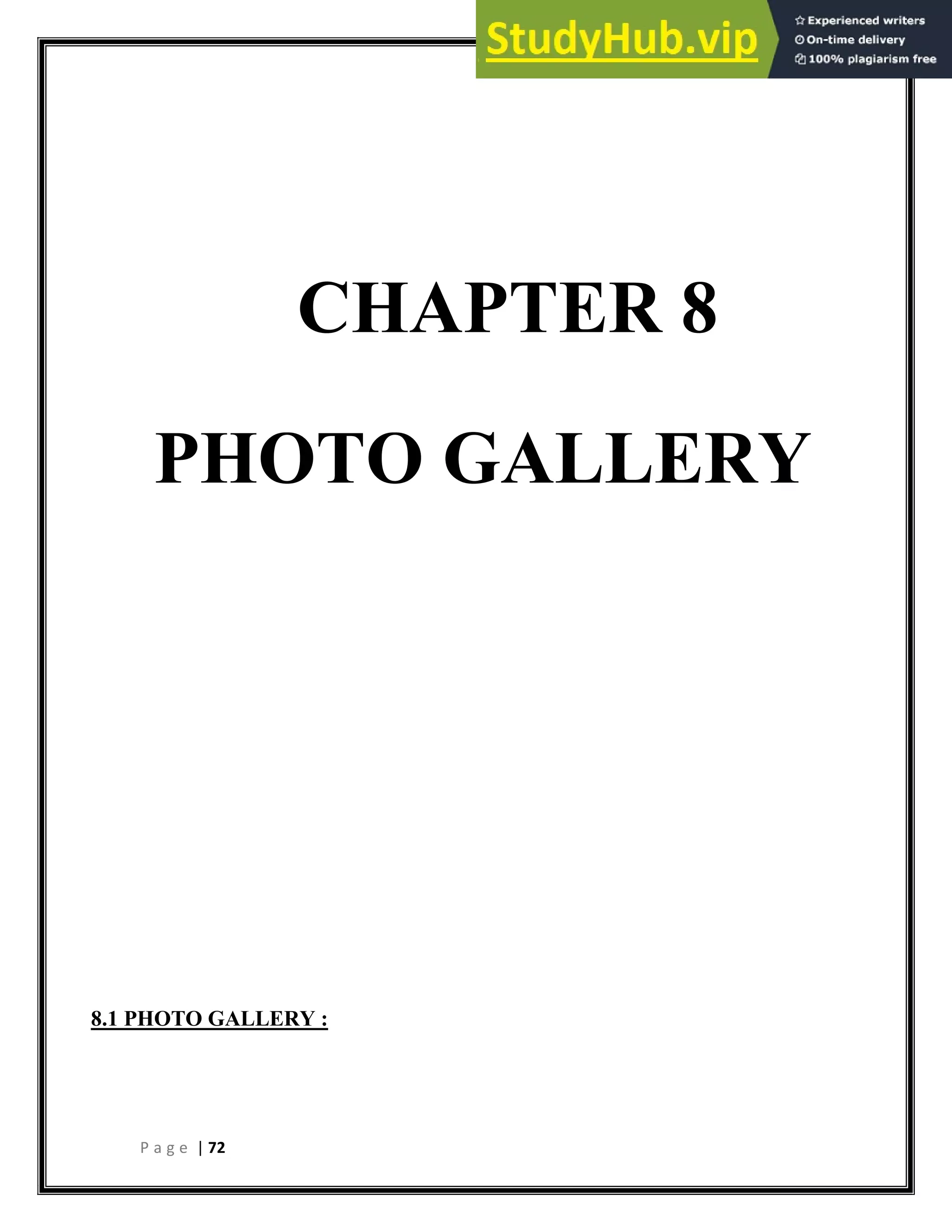 P a g e | 72
CHAPTER 8
PHOTO GALLERY
8.1 PHOTO GALLERY :
 