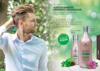 87
LINHACAPILAR
86
AÇÃO EQUILIBRANTE,
HIDRATANTE E REVITALIZANTE
Condicionador Control Detox
Desenvolvido especialmente para cabelos oleosos,
proporcionando leveza e movimento.
COMBATE A CASPA
CONTROLA A OLEOSIDADE
LIVRE DE SAL E PARABENOS
DESEMBARAÇA
Condicionador 1L
Condicionador 300ml 302033C
302035C
 