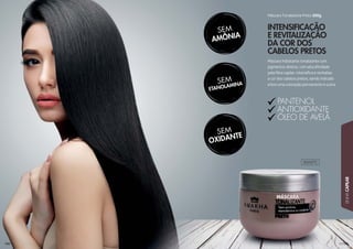 00000050500055050500055051051051051051051051051051051010505050005050000001051050551051051051051010510500000500505050500050105105105111000005050051051051051010505050050511100005005050055100505000555500050500551100500505055555000050005555050000005055000505555000050000500555000555505555550505055555555555555551000055550055555
LINHACAPILAR
104104
PANTENOL
ANTIOXIDANTE
ÓLEO DE AVELÃ
INTENSIFICAÇÃO
E REVITALIZAÇÃO
DA COR DOS
CABELOS PRETOS
Máscara hidratante tonalizante com
pigmentos diretos, com alta aﬁnidade
pela ﬁbra capilar, intensiﬁca e revitaliza
a cor dos cabelos pretos, sendo indicado
entre uma coloração permanente e outra.
Máscara Tonalizante Preto 300g
302027C
 