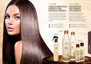 115
LINHACAPILAR
114
Formulada com exclusividade para
desenvolver um desempenho
inovador nos seus cabelos, tendo como
princípio o realinhamento térmico e a
selagem dos fios, em ação conjunta com
a alteração da estrutura da fibra capilar.
O Liss Finish Amakha Paris foi formulado
especialmente para o toque ﬁnal em todo
processo de tratamento ou transformação
nos cabelos, compatível com todos os
tipos de cabelos e de produtos que forem
utilizados.
Liss Reduce 1L e 300mlLiss Finish 250ml
PROGRESSIVA
SEM FORMOL,
LISO PERFEITO
CABELOS BRILHOSOS,
FORTES E COM
PROTEÇÃO TÉRMICA
FFIINNAALLIIZZAAADDDOOOORRRR
SSEEMM EENNXXÁÁGUUE
NNNNNAANNNOOOOO KKKKKEEEERRRRRRAAAAATTTTIIINNNNNNAAAAAAA
EEEEXXXXXTTTTTRRRRRAAAAAAATTTTTTOOOOOOO DDDDEEEE AAAAAARRRRRRRGGGGGGGGAAAAAAAAAAANNNNNNNNN
301002C
301017C
301001C
 