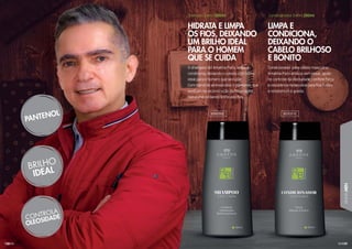 129
LINHAMEN
128
O shampoo 3x1 Amakha Paris, limpa e
condiciona, deixando o cabelo com brilho
ideal para o homem que se cuida.
Com blend de aminoácidos + pantenol, que
auxiliam na reconstrução da fibra capilar,
hidratando e dando brilho aos fios.
Condicionador para cabelo masculino
Amakha Paris amacia sem pesar, ajuda
no controle da oleosidade, confere força
e resistência necessária para fios fortes
e resistentes à queda.
Shampoo 3 em 1 250ml Condicionador 3 em 1 250ml
HIDRATA E LIMPA
OS FIOS, DEIXANDO
UM BRILHO IDEAL
PARA O HOMEM
QUE SE CUIDA
LIMPA E
CONDICIONA,
DEIXANDO O
CABELO BRILHOSO
E BONITO
303050C 303051C
 