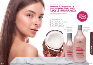 81
LINHACAPILAR
80
HIDRATAÇÃO INTENSIVA DE
EFEITO INSTANTÂNEO, PARA
TODOS OS TIPOS DE CABELOS
PANTENOL
ÓLEO DE COCO
QUERATINA
COLÁGENO
Proporciona condicionamento, nutrição
e porosidade reduzida.
Condicionador
Magic Repair 1L
Condicionador
Magic Repair 300ml
Condicionador Magic Repair
302034C 302032C
 