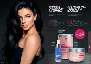 83
LINHACAPILAR
82
Máscara
Hidratante 1Kg
Máscara
Hidratante 300g
Máscara
Líquida 60ml
HIDRATAÇÃO
CAPILAR DE ALTA
PERFORMANCE
ALTO IMPACTO PARA
TODOS OS TIPOS
DE CABELOS
Proporciona cutículas seladas e com
a porosidade reduzida.
Ação instantânea nutritiva hidratante
e emoliente.
Máscara Líquida Magic Repair Máscara Hidratante Magic Repair
NUTRE A FIBRA
SELA AS CUTÍCULAS
AÇÃO ANTIFRIZZ
REPARA
CONDICIONA
HIDRATA
302020C
302020C301011C
 