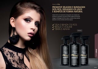117
LINHACAPILAR
ACQUA LISS é um tratamento enriquecido com complexo de
proteínas e queratinas, que atua na fibra capilar promovendo
selagem e blindagem dos fios, reduz o volume, trata e alinha,
deixando-os lisos e bonitos de forma natural.
Acqua Liss 500g
PROMOVE SELAGEM E BLINDAGEM
DOS FIOS, DEIXANDO-OS LISOS
E BONITOS DE FORMA NATURAL
SELA E BLINDA OS FIOS
REDUZ O VOLUME
TRATA E ALINHA 303053C
 