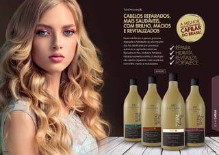 12112121212122212222112112112112112121121121211211212212222221121211211222222221212121211121122222221122111212212122121211221111122122221121122222212121211212222122121121111222221222121211122221112222222222221111121222222112112122211121222221222211112222211122221222212112211211121111
LINHACAPILAR
111122020202020202000000121222001112222022112001222122122
Desenvolvido em 4 passos, promove
reparação e hidratação de alto impacto
dos ﬁos daniﬁcados por processos
químicos ou agressões externas.
Recupera os ﬁos, revitaliza, fortalece,
hidrata e aumenta o brilho. O resultado
são cabelos reparados, mais saudáveis,
com brilho, macios e revitalizados.
Total Recovery 1L
CABELOS REPARADOS,
MAIS SAUDÁVEIS,
COM BRILHO, MACIOS
E REVITALIZADOS
REPARA
HIDRATA
REVITALIZA
FORTALECE
303055C
 