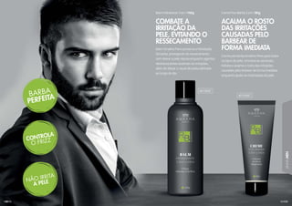 131
LINHAMEN
130
Balm Amakha Paris preserva a hidratação
da barba, protegendo do ressecamento
sem deixar a pele oleosa enquanto agentes
desintoxicantes acalmam as irritações,
além de deixar o visual da barba alinhado
ao longo do dia.
Creme pós barba Amakha Paris para todos
os tipos de pele, inclusive as sensíveis,
hidrata e acalma o rosto das irritações
causadas pelo barbear de forma imediata,
enquanto ajuda na cicatrização da pele.
Balm Hidratante 3 em 1 140g Creme Pós-Barba 3 em 1 80g
COMBATE A
IRRITAÇÃO DA
PELE, EVITANDO O
RESSECAMENTO
ACALMA O ROSTO
DAS IRRITAÇÕES
CAUSADAS PELO
BARBEAR DE
FORMA IMEDIATA
401003C
401004C
 