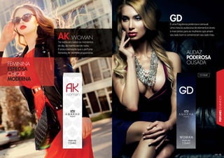 13
PERFUMESFEMININOS
1212121211212122
É uma fragrância poderosa e sensual.
Uma mescla audaciosa de elementos leves
e marcantes para as mulheres que amam
seu lado bom e comemoram seu lado mau.
Ter estilo em todos os momentos
do dia, da manhã até de noite.
É essa a sensação que o perfume
feminino AK WOMAN proporciona.
GD
AK WOMAN
FEMININA
ESTILOSA
CHIQUE
MODERNA
AUDAZ
PODEROSA
OUSADA
101015F 101004F
 