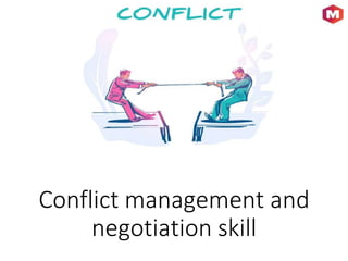 Conflict management and
negotiation skill
 