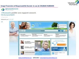 Image Financière et Responsabilité Sociale: le cas de VAUBAN HUMANIS




                      www.amalbelkamel.com | @Ama...