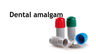 Dental amalgam
 
