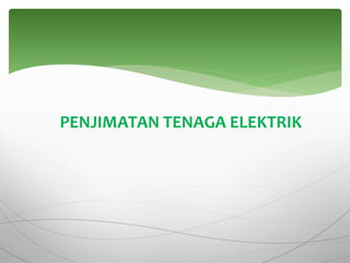 PENJIMATAN TENAGA ELEKTRIK
 