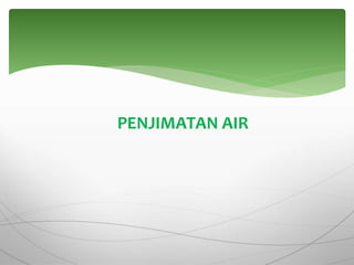 PENJIMATAN AIR
 