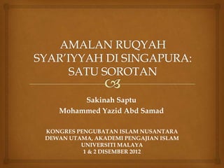 Sakinah Saptu
   Mohammed Yazid Abd Samad

KONGRES PENGUBATAN ISLAM NUSANTARA
DEWAN UTAMA, AKADEMI PENGAJIAN ISLAM
         UNIVERSITI MALAYA
          1 & 2 DISEMBER 2012
 