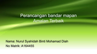 Nama: Nurul Syahidah Binti Mohamad Diah
No Matrik: A164455
 