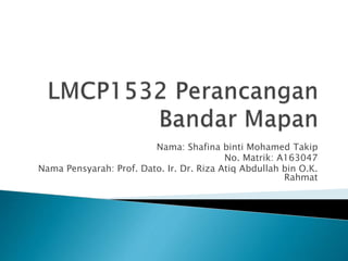 Nama: Shafina binti Mohamed Takip
No. Matrik: A163047
Nama Pensyarah: Prof. Dato. Ir. Dr. Riza Atiq Abdullah bin O.K.
Rahmat
 