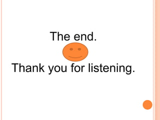 The end.
Thank you for listening.
 
