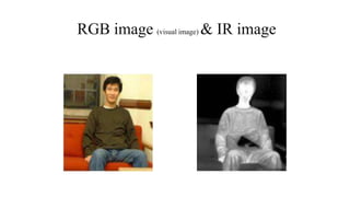 RGB image (visual image) & IR image
 