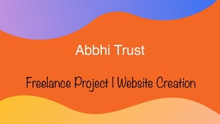 Abbhi Trust
Freelance Project | Website Creation
 