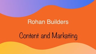 Rohan Builders
Content and Marketing
 