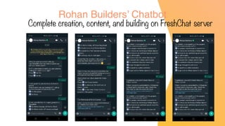 Rohan Builders’ Chatbot
Complete creation, content, and building on FreshChat server
 
