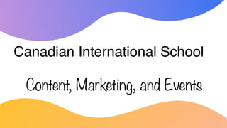 Canadian International School
Content, Marketing, and Events
 