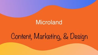 Microland
Content, Marketing, & Design
 