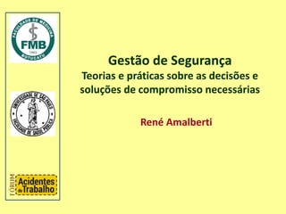 Gestão de Segurança
Teorias e práticas sobre as decisões e
soluções de compromisso necessárias
René Amalberti
 