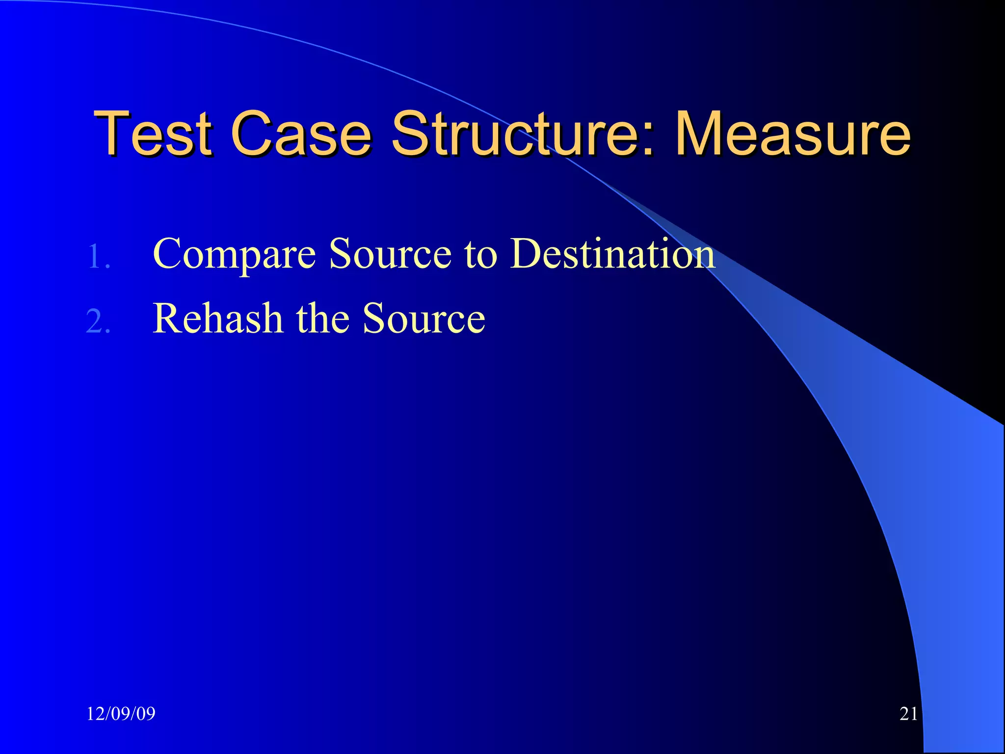 Test Case Structure: Measure Compare Source to Destination Rehash the Source 