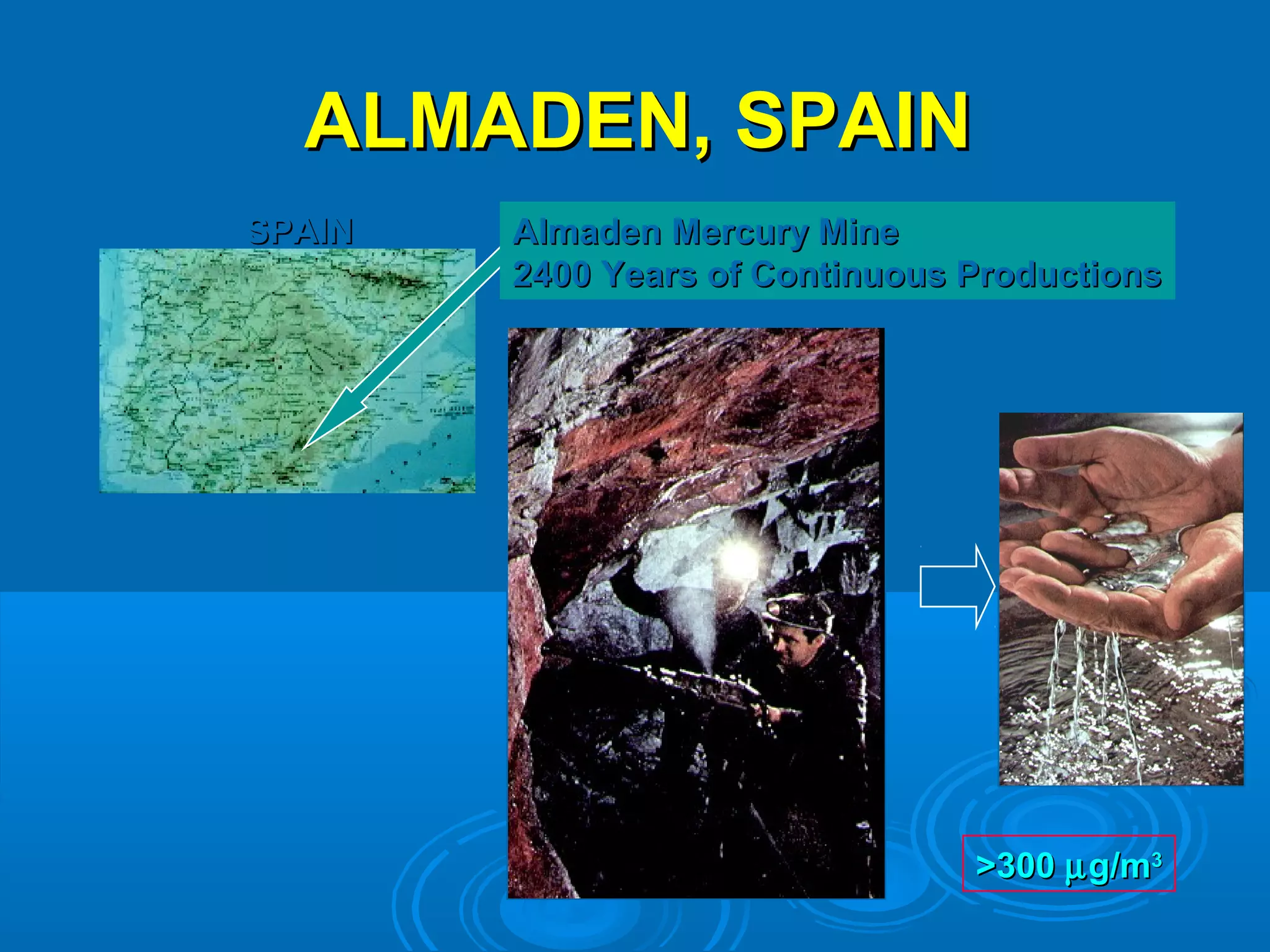 AALLMMAADDEENN,, SSPPAAIINN 
SSPPAAIINN 
AAllmmaaddeenn MMeerrccuurryy MMiinnee 
22440000 YYeeaarrss ooff CCoonnttiinnuuoouuss PPrroodduuccttiioonnss 
>>330000 mgg//mm33 
 