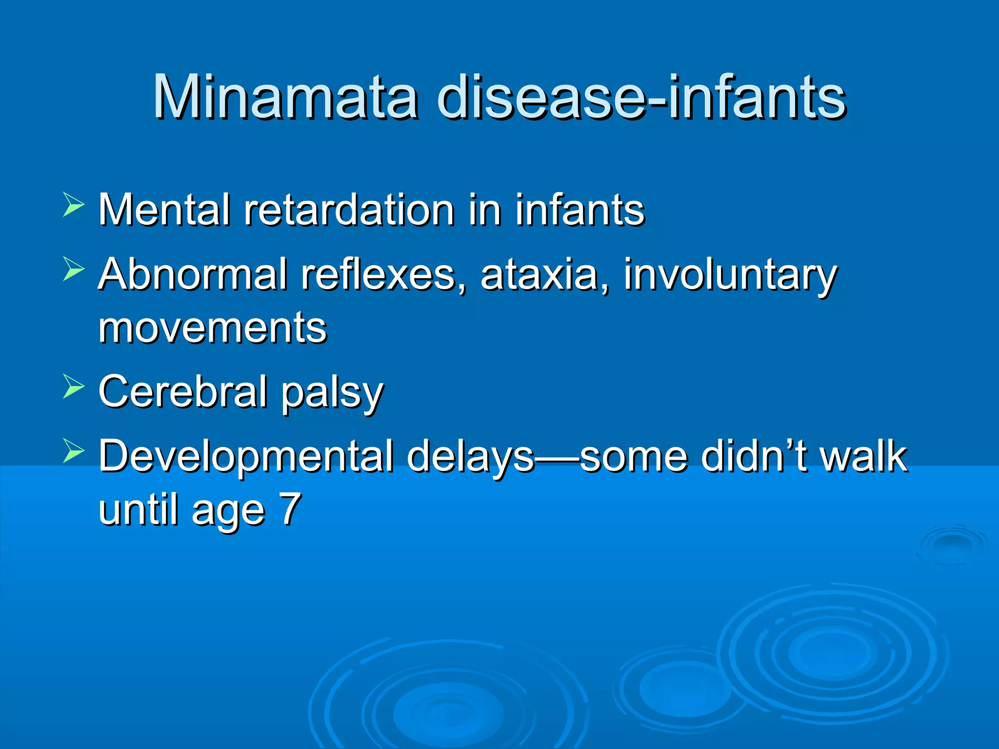 MMiinnaammaattaa ddiisseeaassee--iinnffaannttss 
MMeennttaall rreettaarrddaattiioonn iinn iinnffaannttss 
 AAbbnnoorrmmaall rreefflleexxeess,, aattaaxxiiaa,, iinnvvoolluunnttaarryy 
mmoovveemmeennttss 
 CCeerreebbrraall ppaallssyy 
 DDeevveellooppmmeennttaall ddeellaayyss——ssoommee ddiiddnn’’tt wwaallkk 
uunnttiill aaggee 77 
 