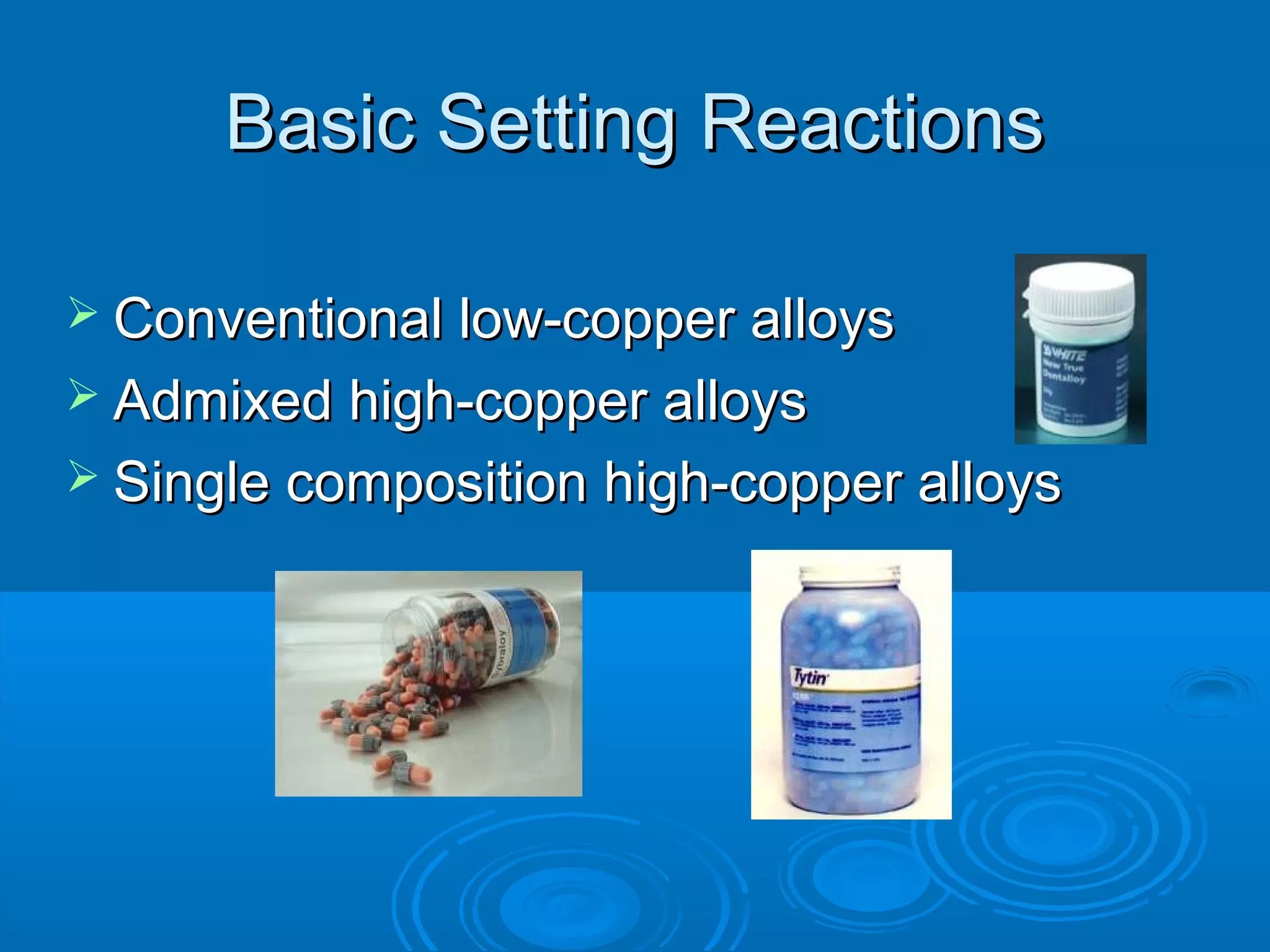 BBaassiicc SSeettttiinngg RReeaaccttiioonnss 
 CCoonnvveennttiioonnaall llooww--ccooppppeerr aallllooyyss 
 AAddmmiixxeedd hhiigghh--ccooppppeerr aallllooyyss 
 SSiinnggllee ccoommppoossiittiioonn hhiigghh--ccooppppeerr aallllooyyss 
 