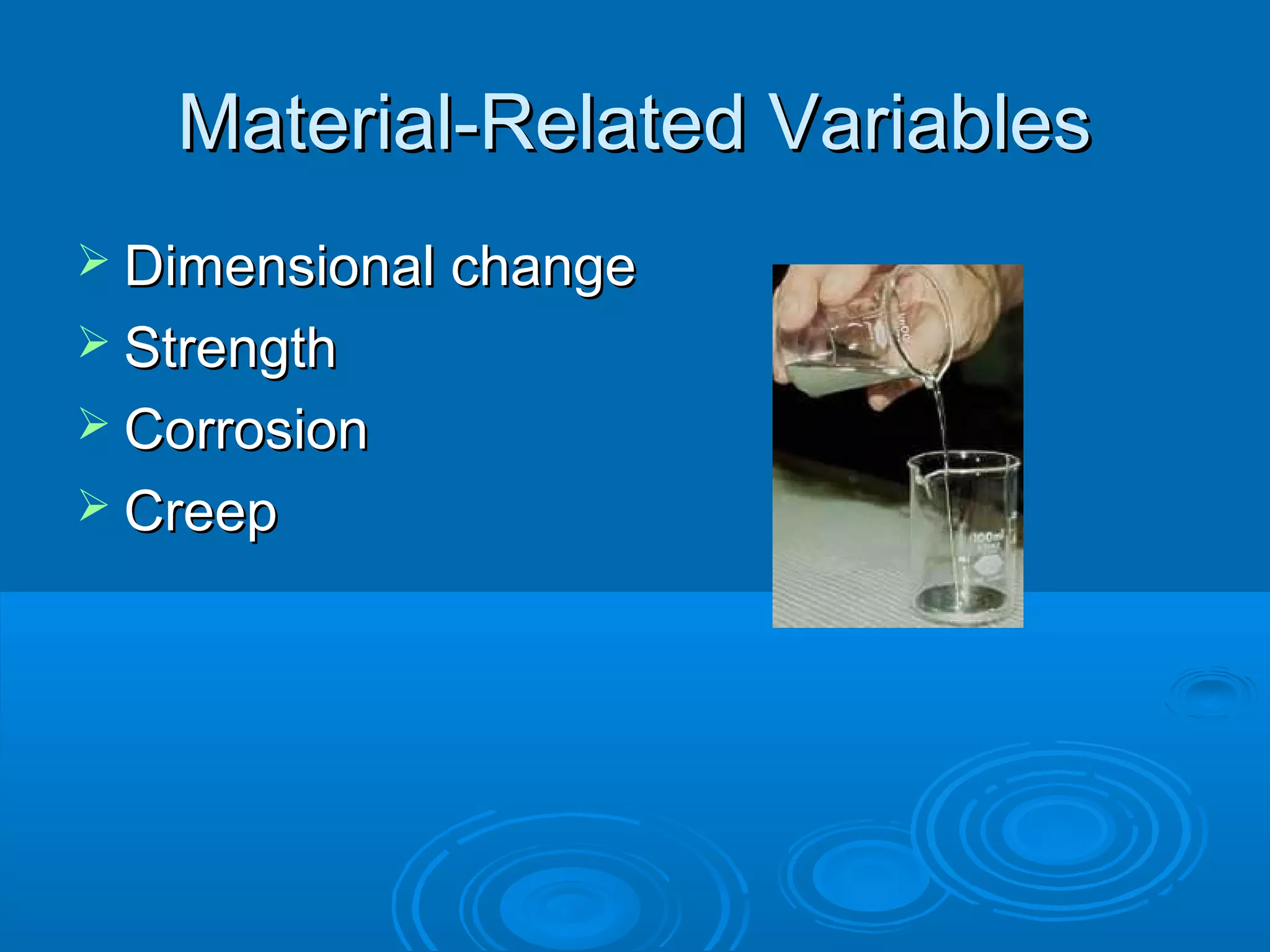 MMaatteerriiaall--RReellaatteedd VVaarriiaabblleess 
 DDiimmeennssiioonnaall cchhaannggee 
 SSttrreennggtthh 
 CCoorrrroossiioonn 
 CCrreeeepp 
 