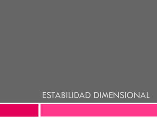 ESTABILIDAD DIMENSIONAL 